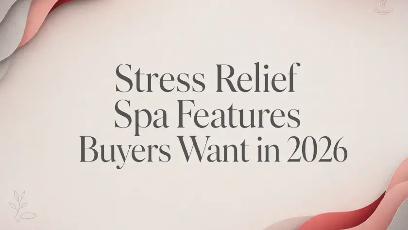 Stress Relief Spa Features Buyers Want in 2026
