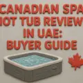 Canadian Spa Hot Tub Reviews in UAE: Buyer Guide